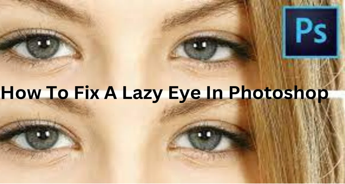 How To Fix A Lazy Eye In Photoshop
