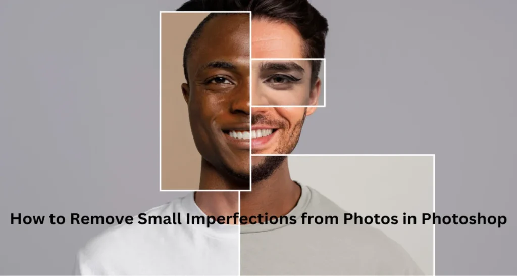 Remove Small Imperfections from Photos in Photoshop